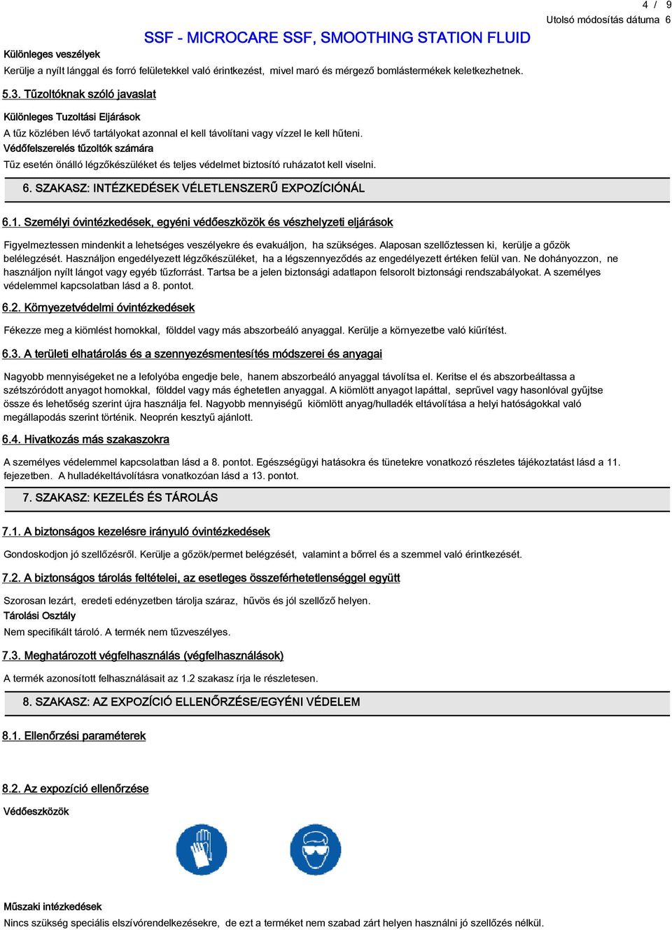 Védőfelszerelés tűzoltók számára Tűz esetén önálló légzőkészüléket és teljes védelmet biztosító ruházatot kell viselni. 6. SZAKASZ: INTÉZKEDÉSEK VÉLETLENSZERŰ EXPOZÍCIÓNÁL 6.1.