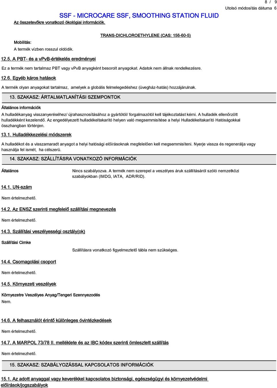 SZAKASZ: ÁRTALMATLANÍTÁSI SZEMPONTOK Általános információk A hulladékanyag visszanyeréséhez/ újrahasznosításához a gyártótól/ forgalmazótól kell tájékoztatást kérni.