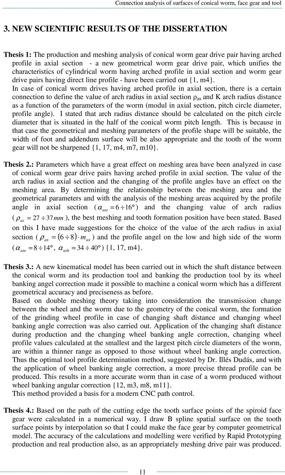 In case of conical worm drives having arched profile in axial section, there is a certain connection to define the value of arch radius in axial section ρ ax and K arch radius distance as a function