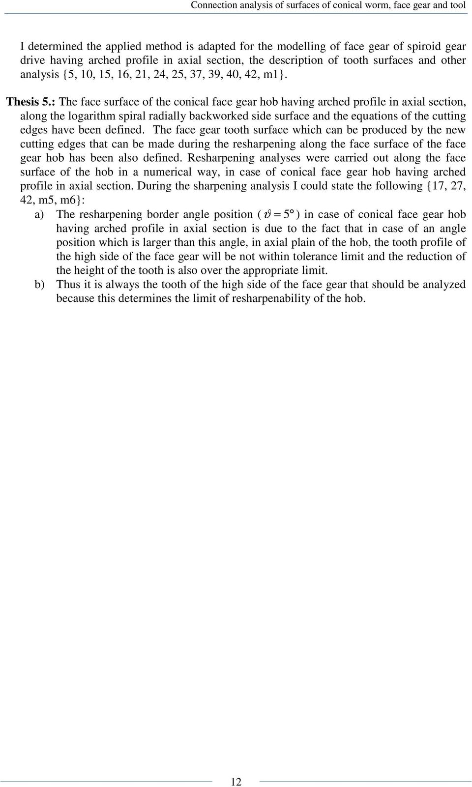 : The face surface of the conical face gear hob having arched profile in axial section, along the logarithm spiral radially backworked side surface and the equations of the cutting edges have been