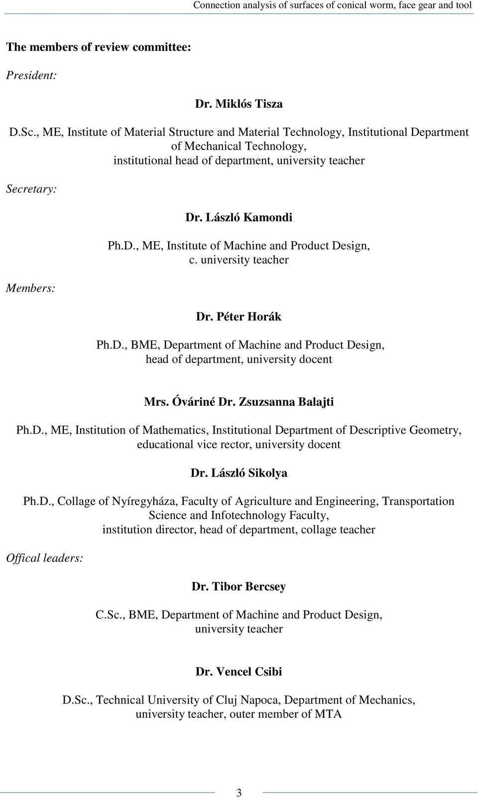László Kamondi Ph.D., ME, Institute of Machine and Product Design, c. university teacher Dr. Péter Horák Ph.D., BME, Department of Machine and Product Design, head of department, university docent Mrs.
