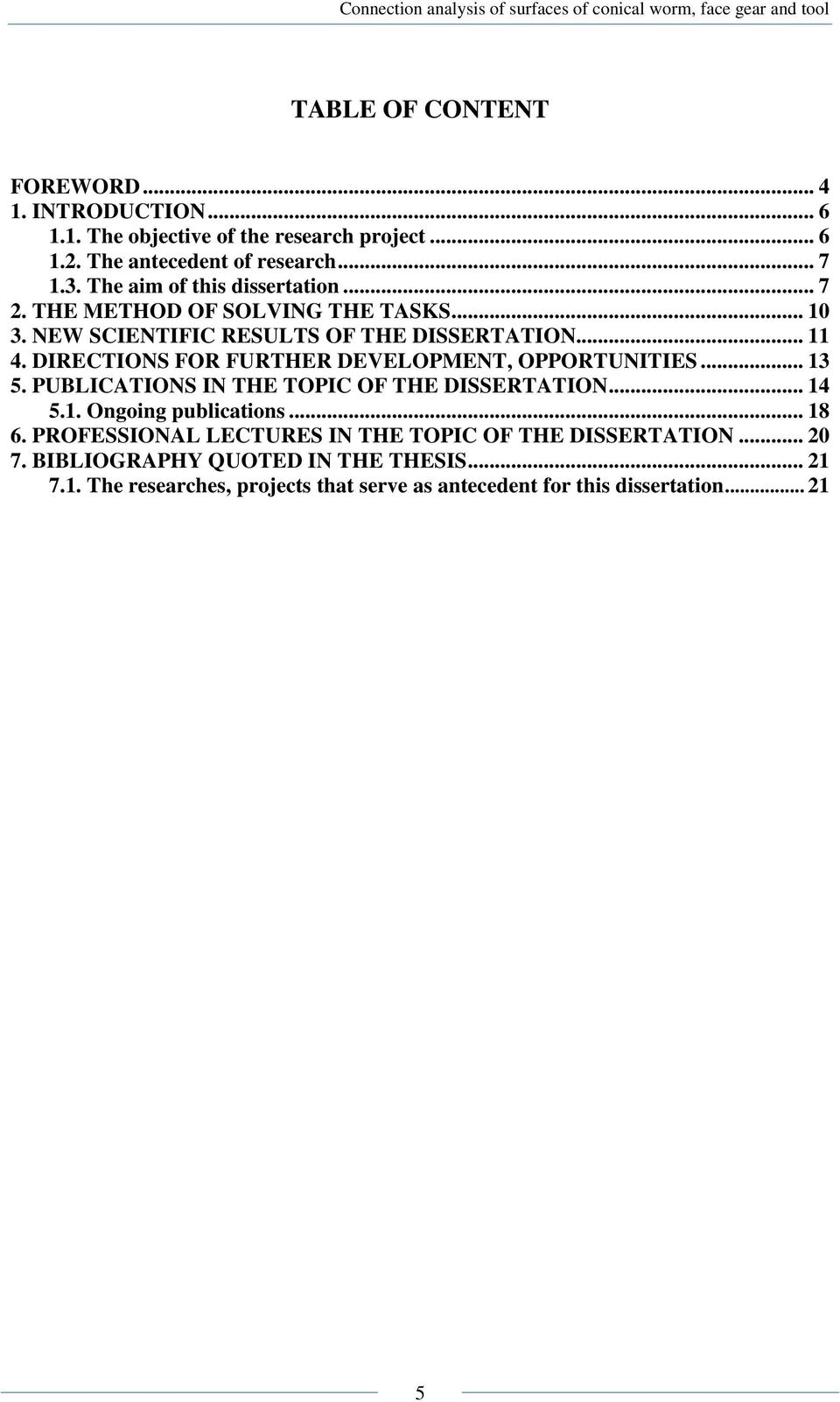 DIRECTIONS FOR FURTHER DEVELOPMENT, OPPORTUNITIES... 13 5. PUBLICATIONS IN THE TOPIC OF THE DISSERTATION... 14 5.1. Ongoing publications... 18 6.