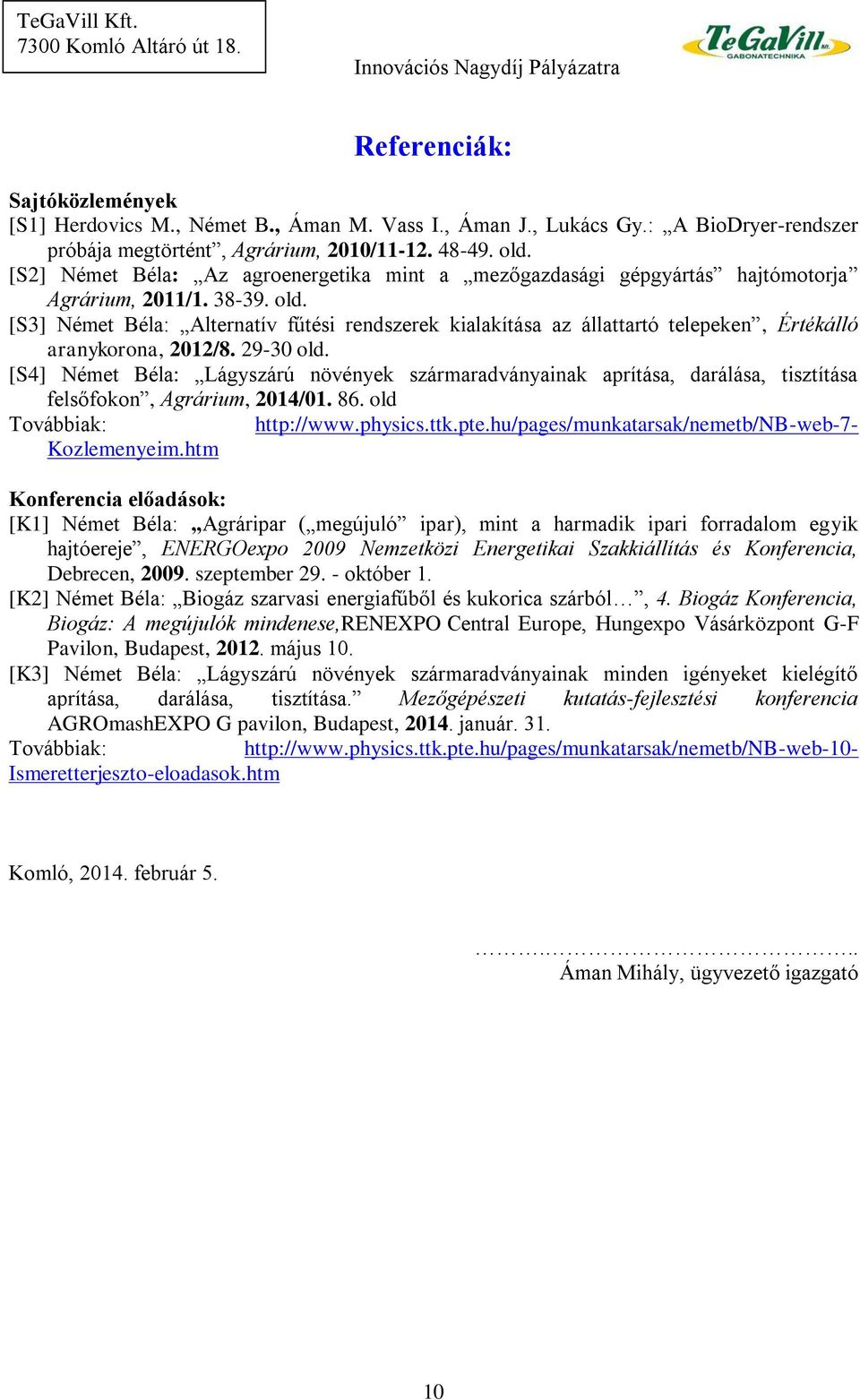 [S3] Német Béla: Alternatív fűtési rendszerek kialakítása az állattartó telepeken, Értékálló aranykorona, 2012/8. 29-30 old.