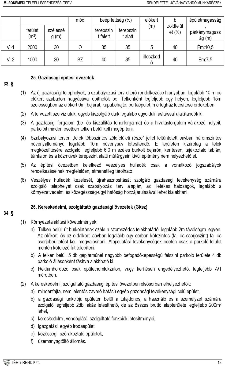 Gazdasági építési övezetek (1) Az új gazdasági telephelyek, a szabályozási terv eltérı rendelkezése hiányában, legalább 10 m-es elıkert szabadon hagyásával építhetık be.