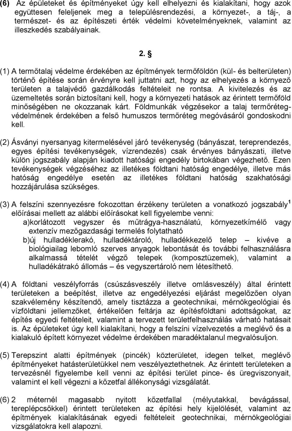 (1) A termőtalaj védelme érdekében az építmények termőföldön (kül- és belterületen) történő építése során érvényre kell juttatni azt, hogy az elhelyezés a környező területen a talajvédő gazdálkodás