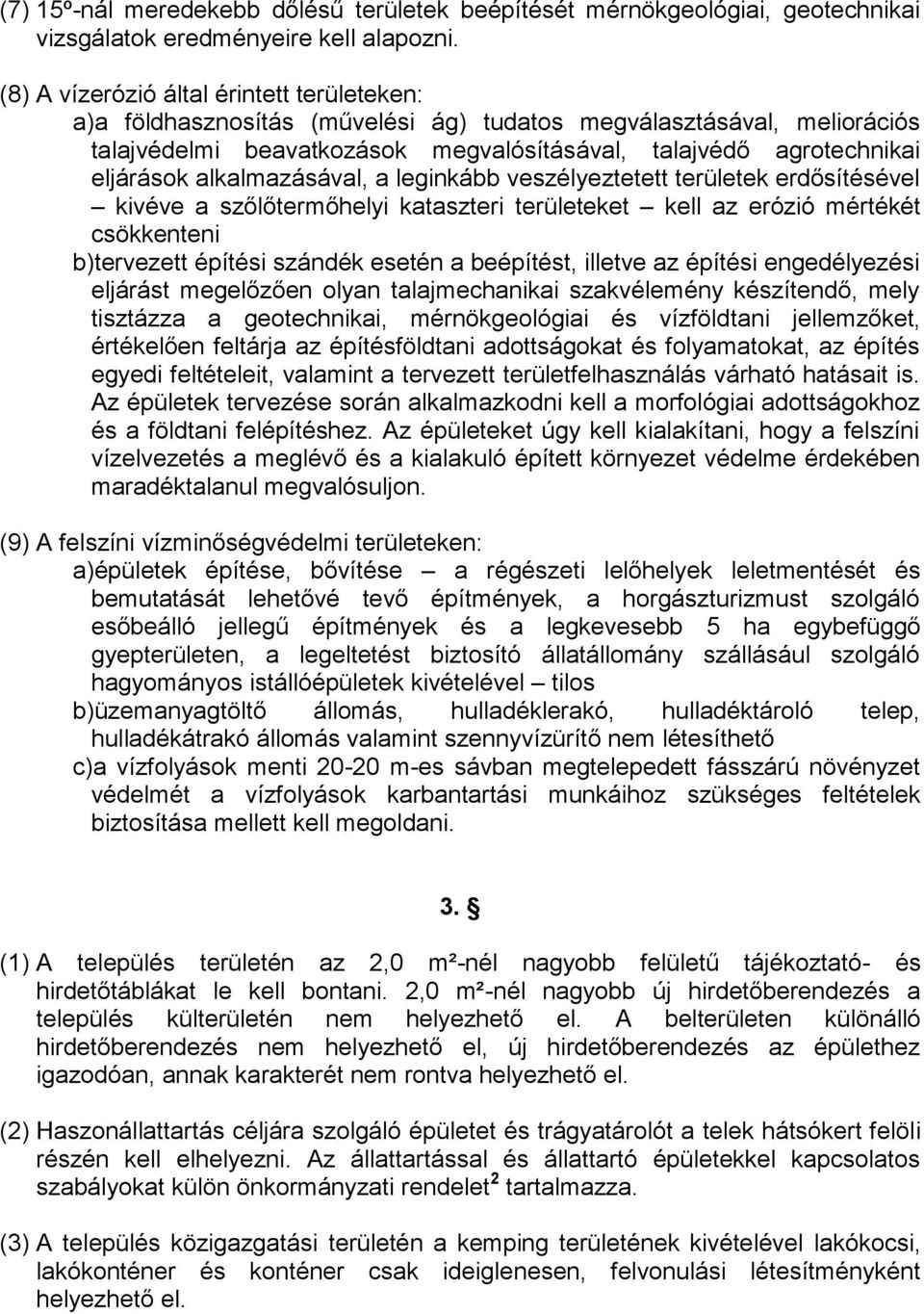 alkalmazásával, a leginkább veszélyeztetett területek erdősítésével kivéve a szőlőtermőhelyi kataszteri területeket kell az erózió mértékét csökkenteni b)tervezett építési szándék esetén a beépítést,