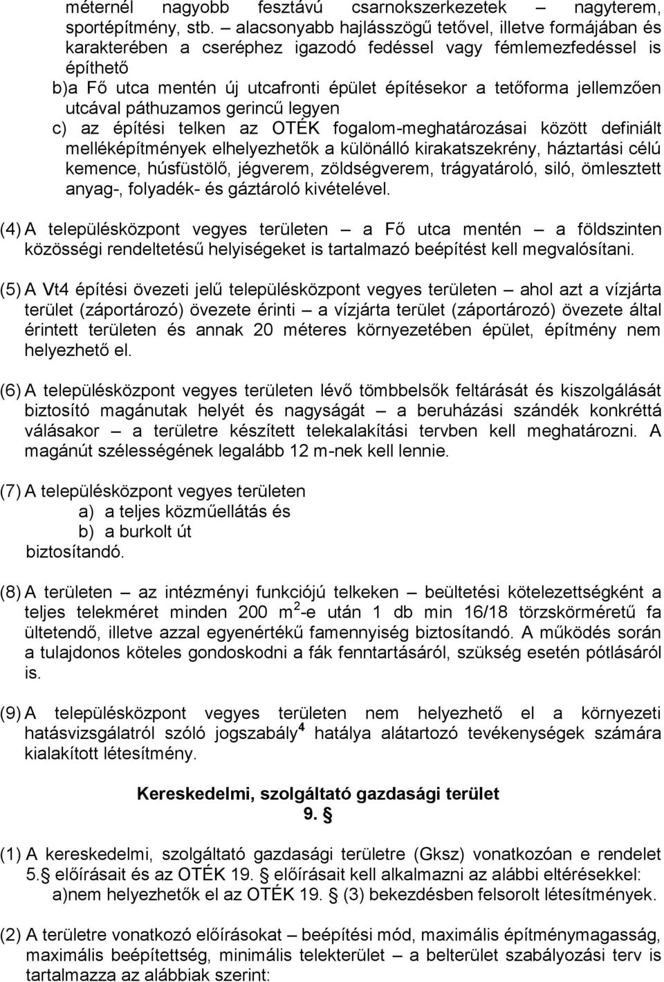 jellemzően utcával páthuzamos gerincű legyen c) az építési telken az OTÉK fogalom-meghatározásai között definiált melléképítmények elhelyezhetők a különálló kirakatszekrény, háztartási célú kemence,