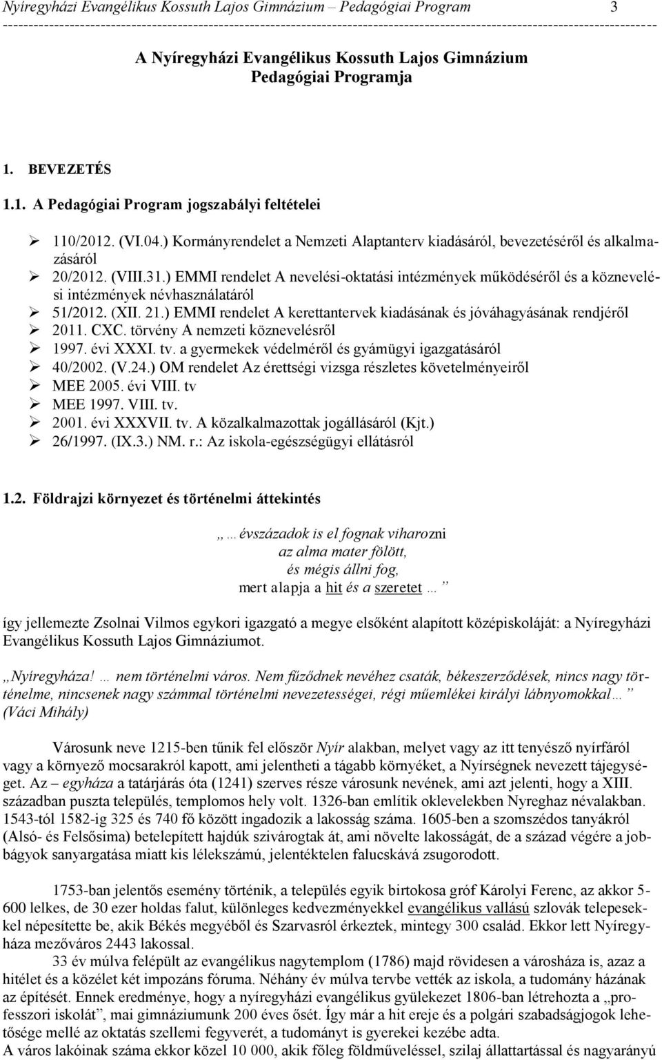 ) EMMI rendelet A nevelési-oktatási intézmények működéséről és a köznevelési intézmények névhasználatáról 51/2012. (XII. 21.