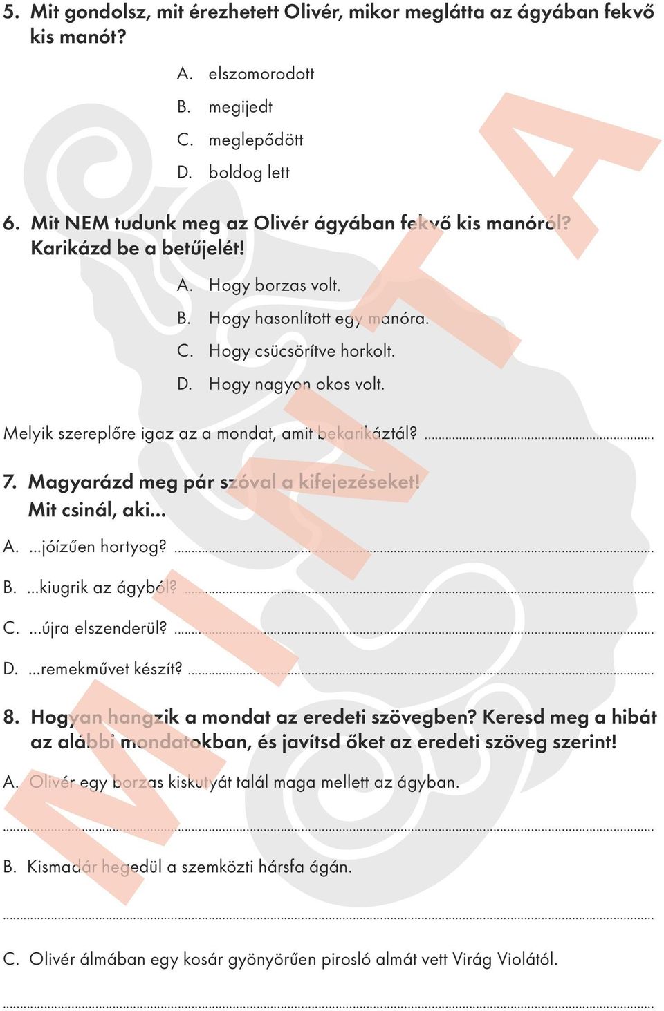 Magyarázd meg pár szóval a kifejezéseket! Mit csinál, aki... A....jóízűen hortyog?... B....kiugrik az ágyból?... C....újra elszenderül?... D....remekművet készít?... 8.