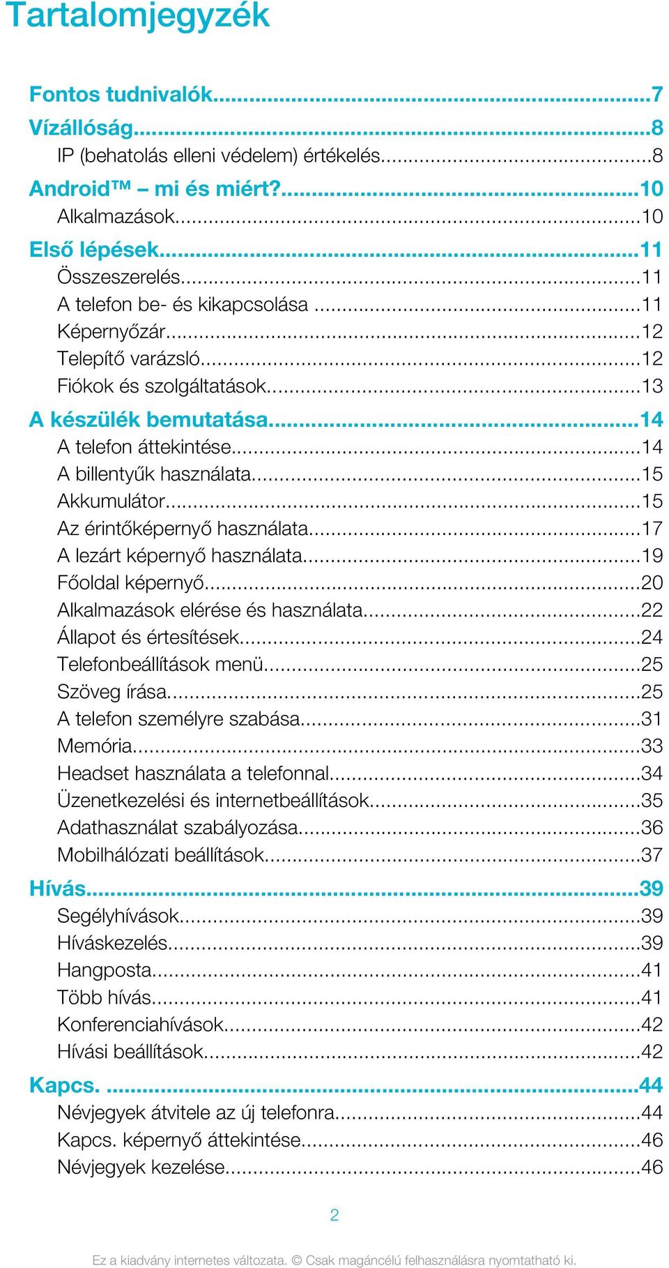 ..15 Akkumulátor...15 Az érintőképernyő használata...17 A lezárt képernyő használata...19 Főoldal képernyő...20 Alkalmazások elérése és használata...22 Állapot és értesítések.