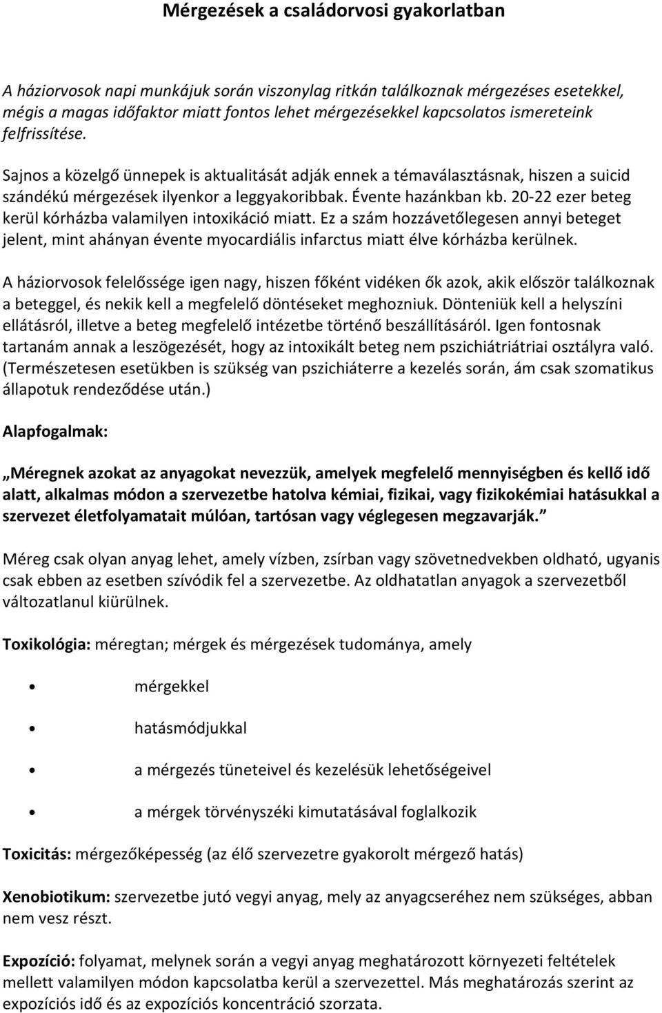 20-22 ezer beteg kerül kórházba valamilyen intoxikáció miatt. Ez a szám hozzávetőlegesen annyi beteget jelent, mint ahányan évente myocardiális infarctus miatt élve kórházba kerülnek.