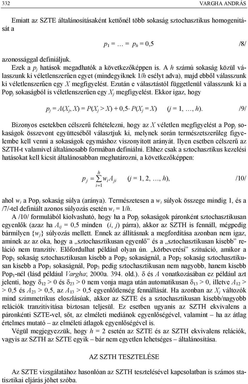 Ezután e választástól függetlenül válasszunk ki a Pop j sokaságból is véletlenszerűen egy X j megfigyelést. Ekkor igaz, ogy p j = A(X j, X) = P(X j > X) + 0,5 P(X j = X) (j = 1,, ).