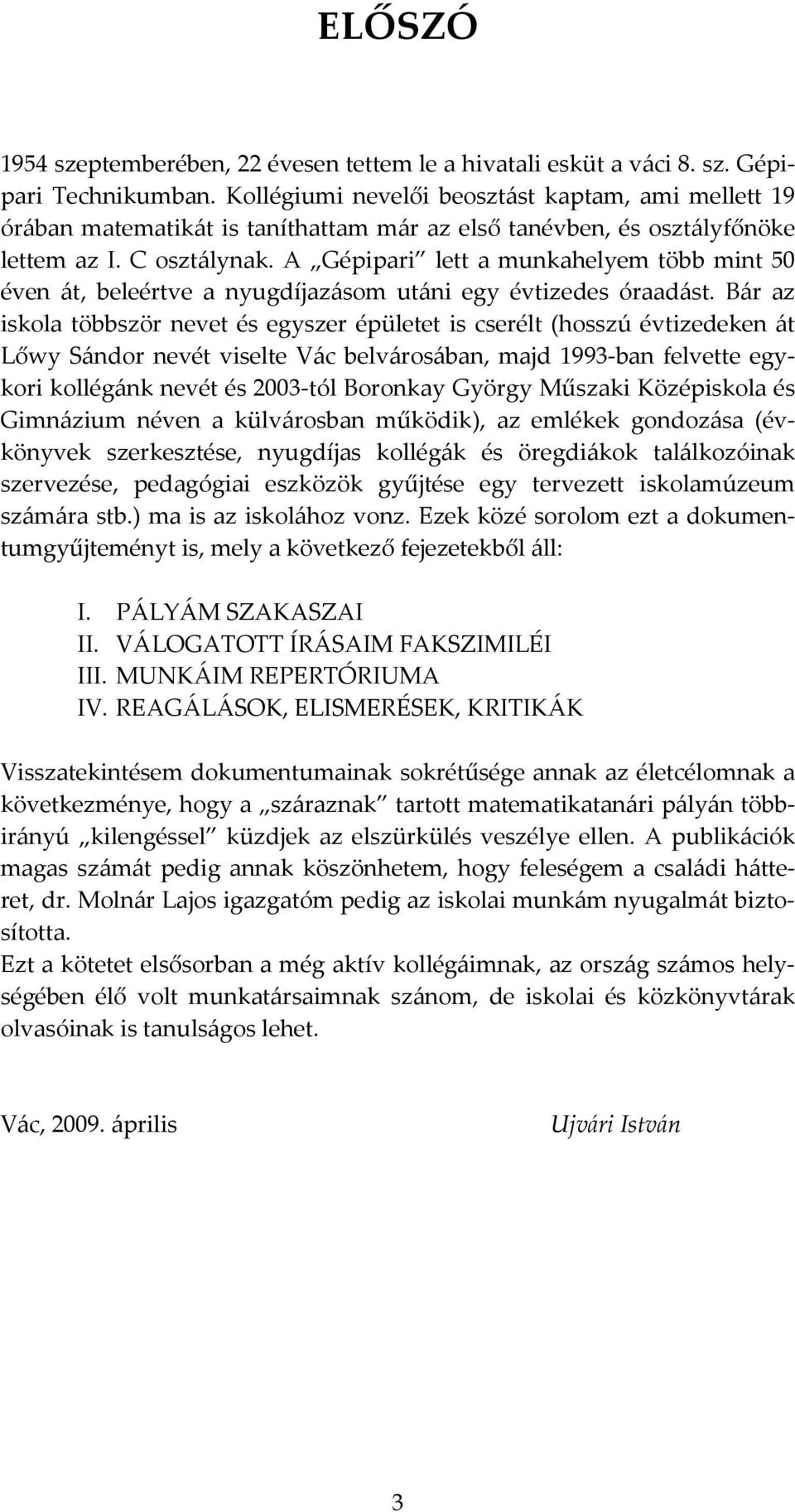 A Gépipari lett a munkahelyem több mint 50 éven át, beleértve a nyugdíjazásom utáni egy évtizedes óraadást.