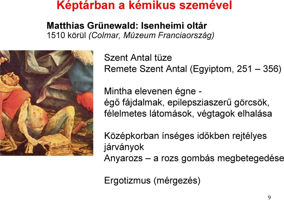 égő fájdalmak, epilepsziaszerű görcsök, félelmetes látomások, végtagok elhalása Középkorban