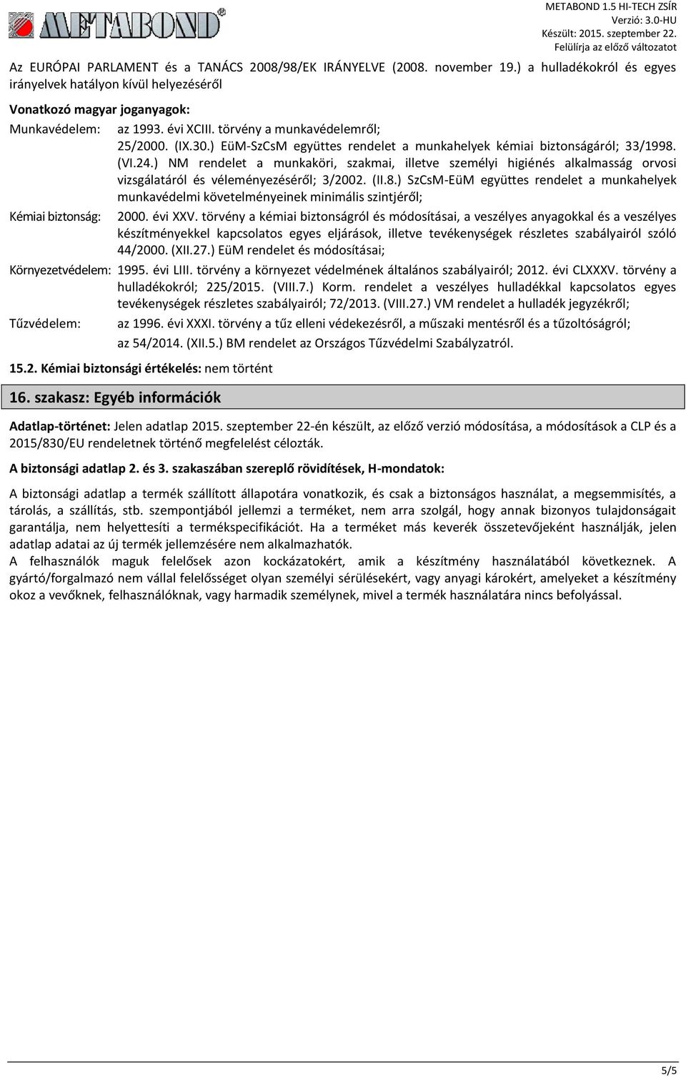 ) NM rendelet a munkaköri, szakmai, illetve személyi higiénés alkalmasság orvosi vizsgálatáról és véleményezéséről; 3/2002. (II.8.