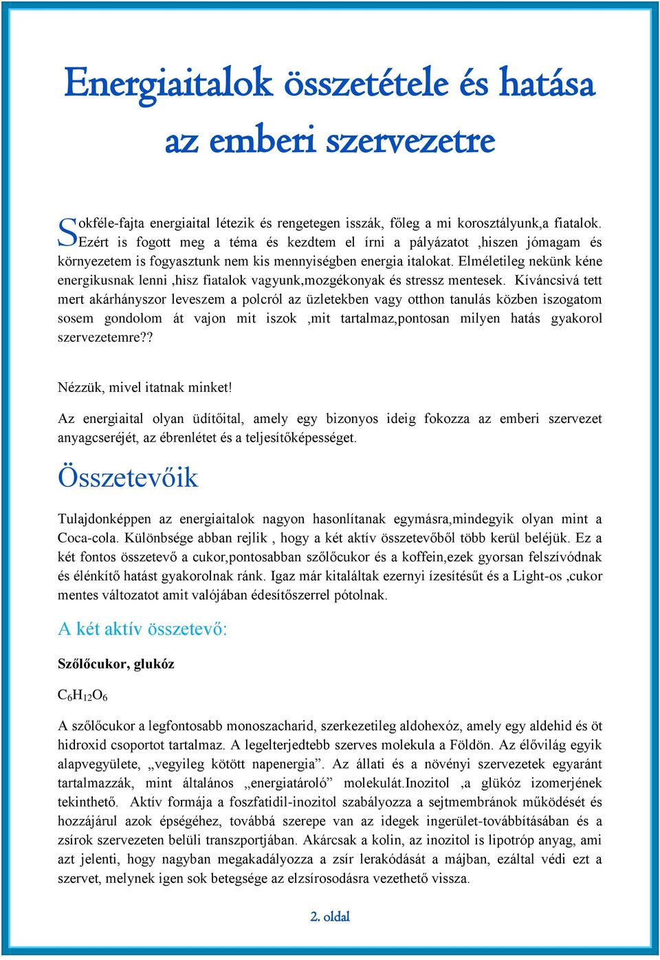 Elméletileg nekünk kéne energikusnak lenni,hisz fiatalok vagyunk,mozgékonyak és stressz mentesek.