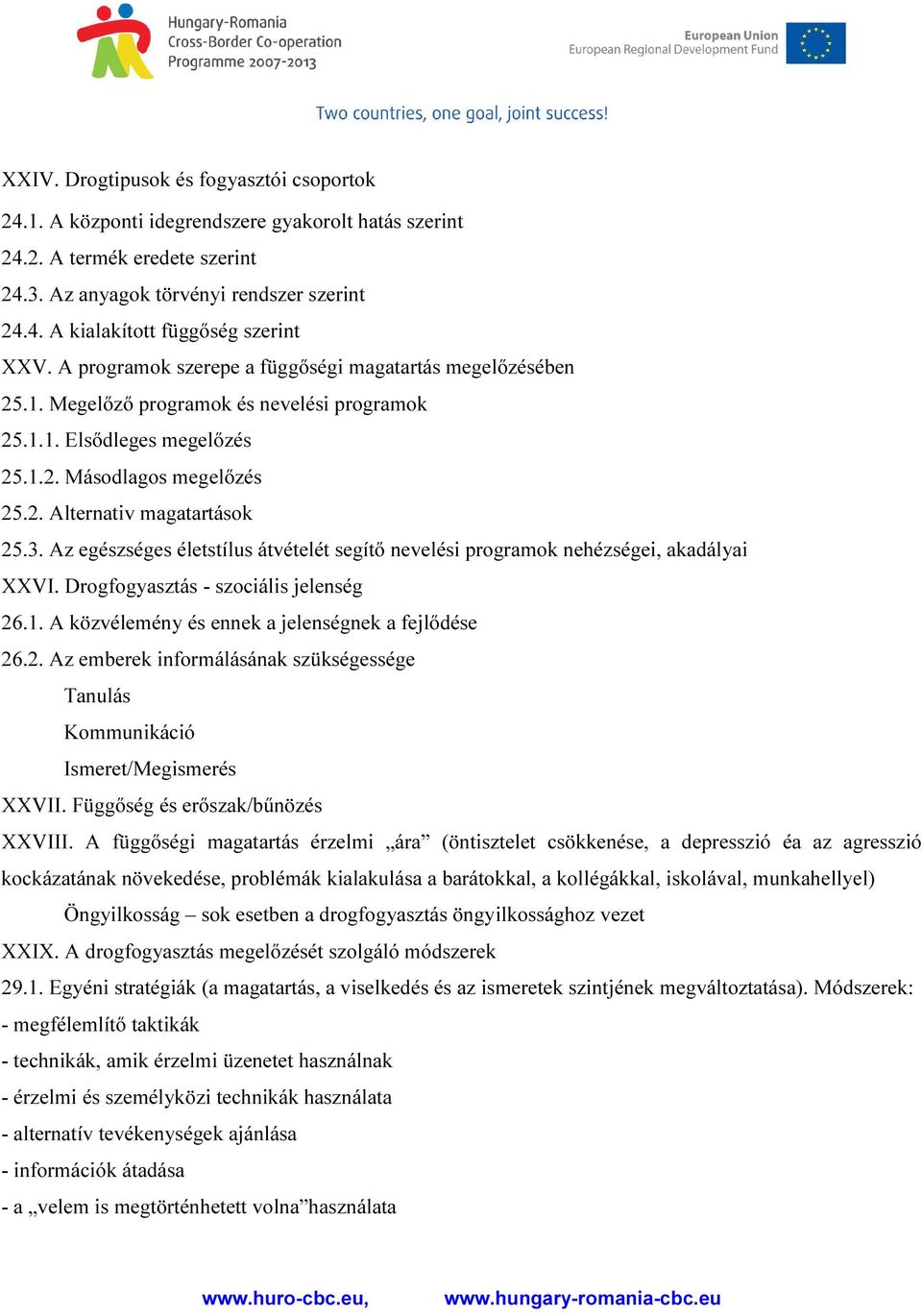 Az egészséges életstílus átvételét segítő nevelési programok nehézségei, akadályai XXVI. Drogfogyasztás - szociális jelenség 26