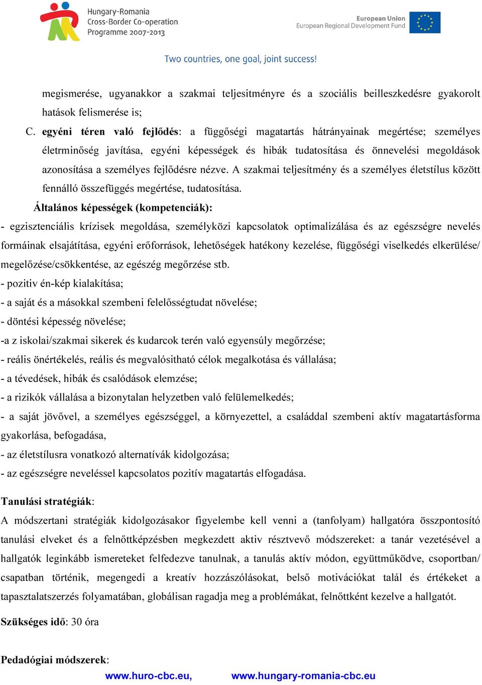 fejlődésre nézve. A szakmai teljesítmény és a személyes életstílus között fennálló összefüggés megértése, tudatosítása.