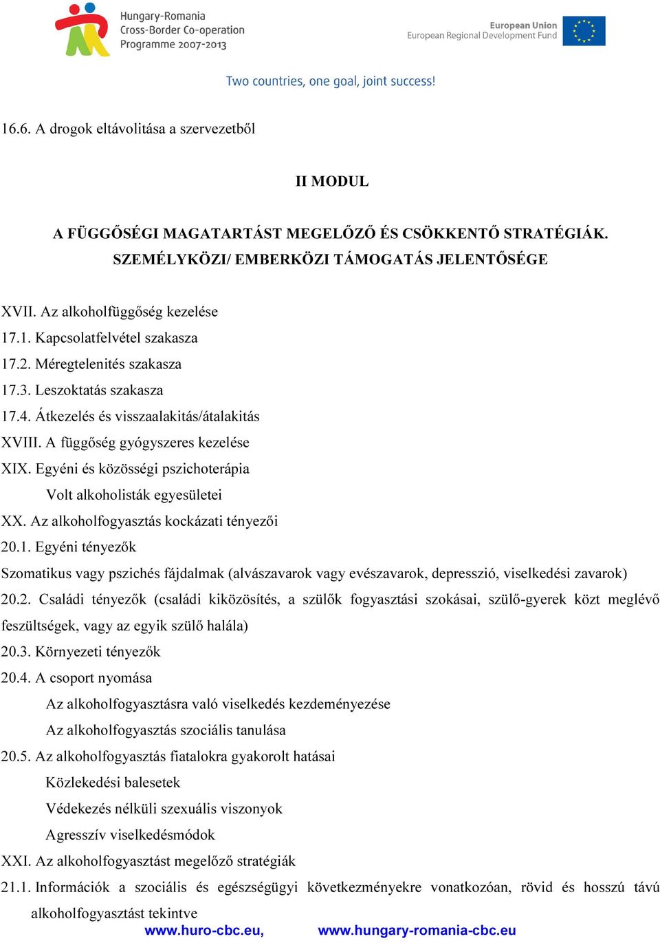 Egyéni és közösségi pszichoterápia Volt alkoholisták egyesületei XX. Az alkoholfogyasztás kockázati tényezői 20.1.