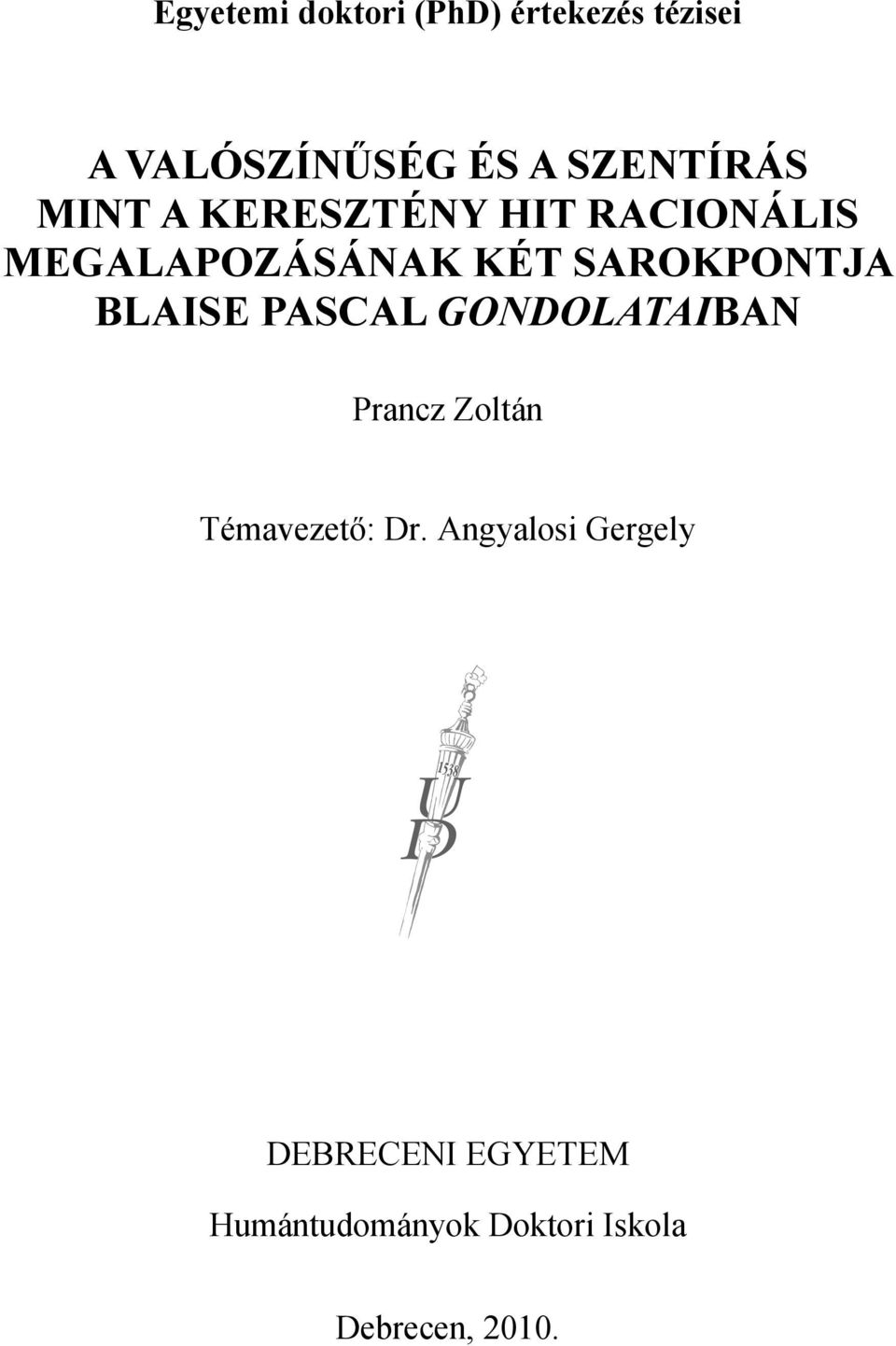 SAROKPONTJA BLAISE PASCAL GONDOLATAIBAN Prancz Zoltán Témavezető: Dr.