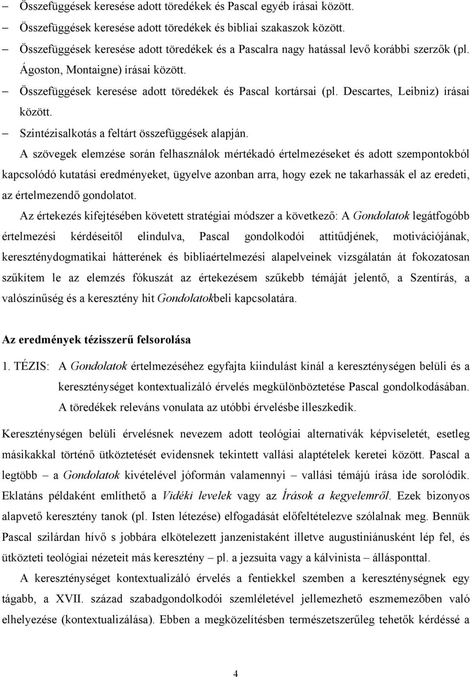 Descartes, Leibniz) írásai között. Szintézisalkotás a feltárt összefüggések alapján.