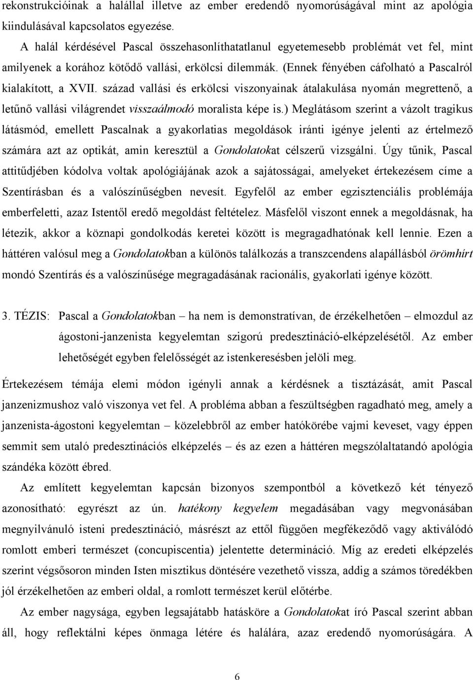 század vallási és erkölcsi viszonyainak átalakulása nyomán megrettenő, a letűnő vallási világrendet visszaálmodó moralista képe is.