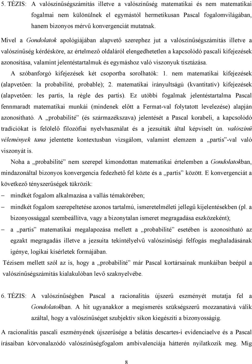 Mivel a Gondolatok apológiájában alapvető szerephez jut a valószínűségszámítás illetve a valószínűség kérdésköre, az értelmező oldaláról elengedhetetlen a kapcsolódó pascali kifejezések azonosítása,