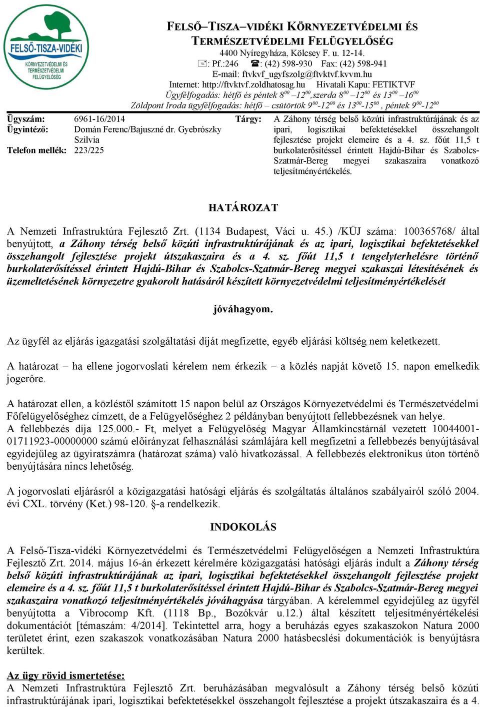 hu Hivatali Kapu: FETIKTVF Ügyfélfogadás: hétfő és péntek 8 00 12 00,szerda 8 00 12 00 és 13 00 16 00 Zöldpont Iroda ügyfélfogadás: hétfő csütörtök 9 00-12 00 és 13 00-15 00, péntek 9 00-12 00