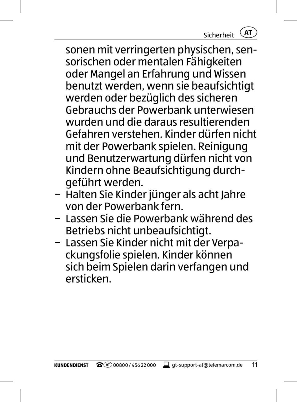 Reinigung und Benutzerwartung dürfen nicht von Kindern ohne Beaufsichtigung durchgeführt werden. Halten Sie Kinder jünger als acht Jahre von der Powerbank fern.