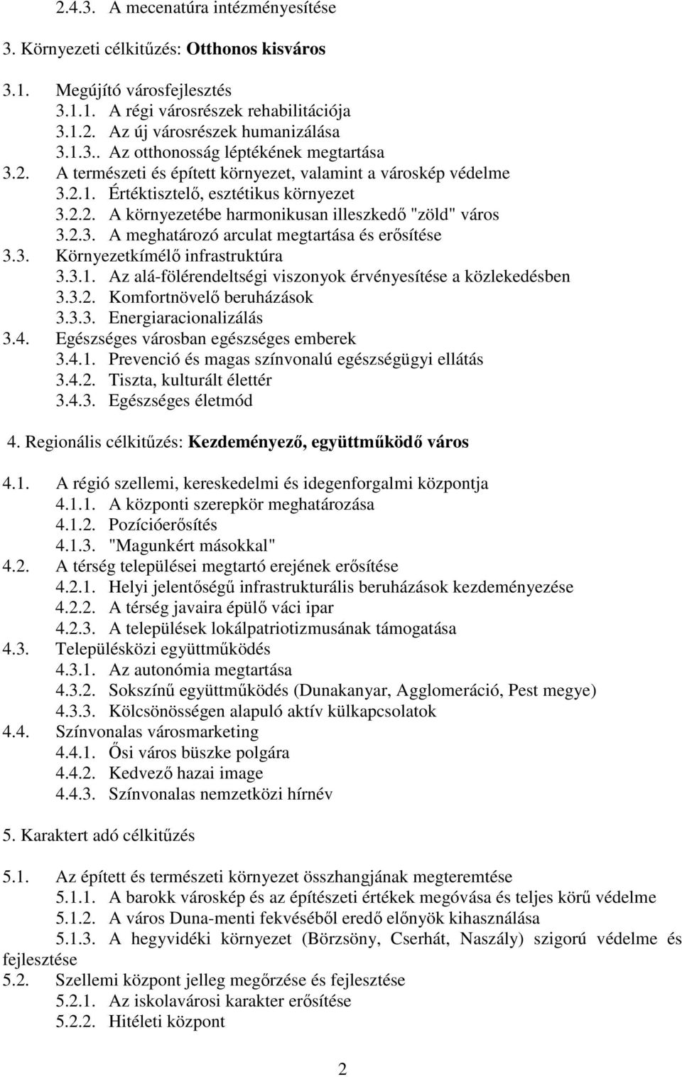 3. Környezetkímélő infrastruktúra 3.3.1. Az alá-fölérendeltségi viszonyok érvényesítése a közlekedésben 3.3.2. Komfortnövelő beruházások 3.3.3. Energiaracionalizálás 3.4.