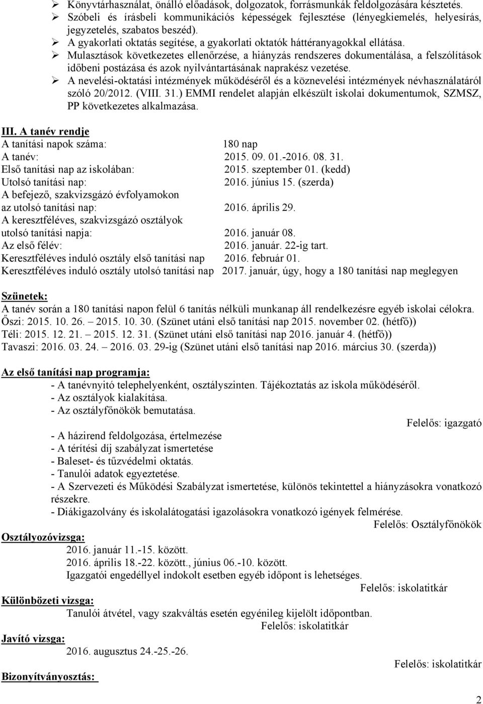 Ø Mulasztások következetes ellenőrzése, a hiányzás rendszeres dokumentálása, a felszólítások időbeni postázása és azok nyilvántartásának naprakész vezetése.