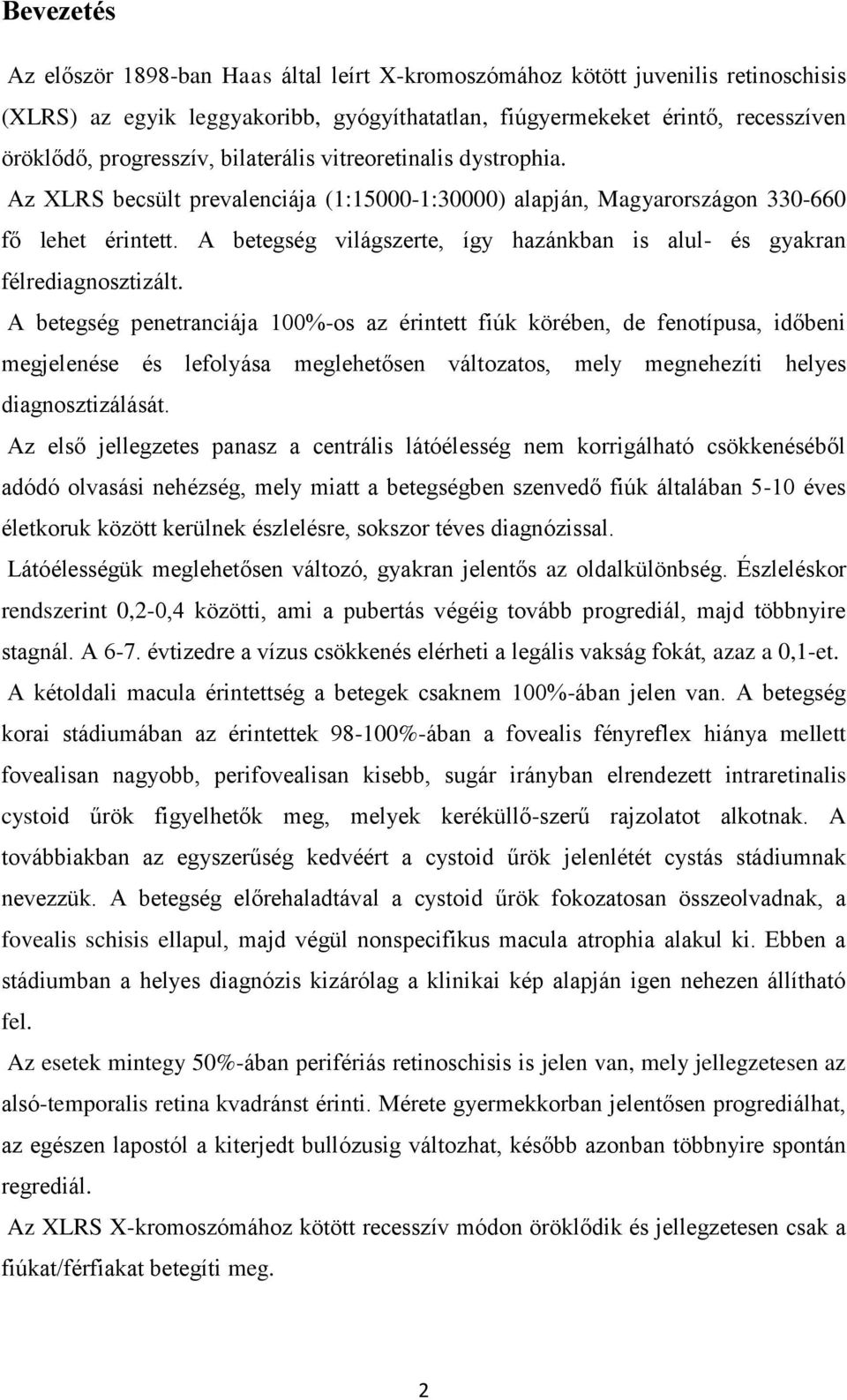 A betegség világszerte, így hazánkban is alul- és gyakran félrediagnosztizált.