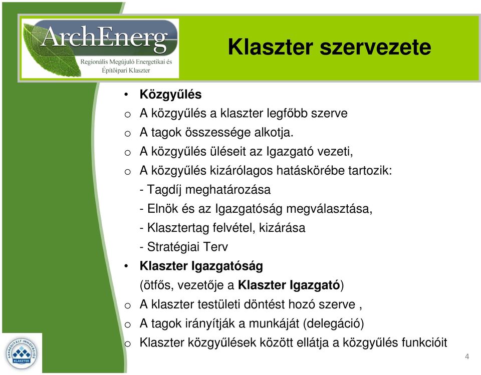 Igazgatóság megválasztása, - Klasztertag felvétel, kizárása - Stratégiai Terv Klaszter Igazgatóság (ötfős, vezetője a Klaszter