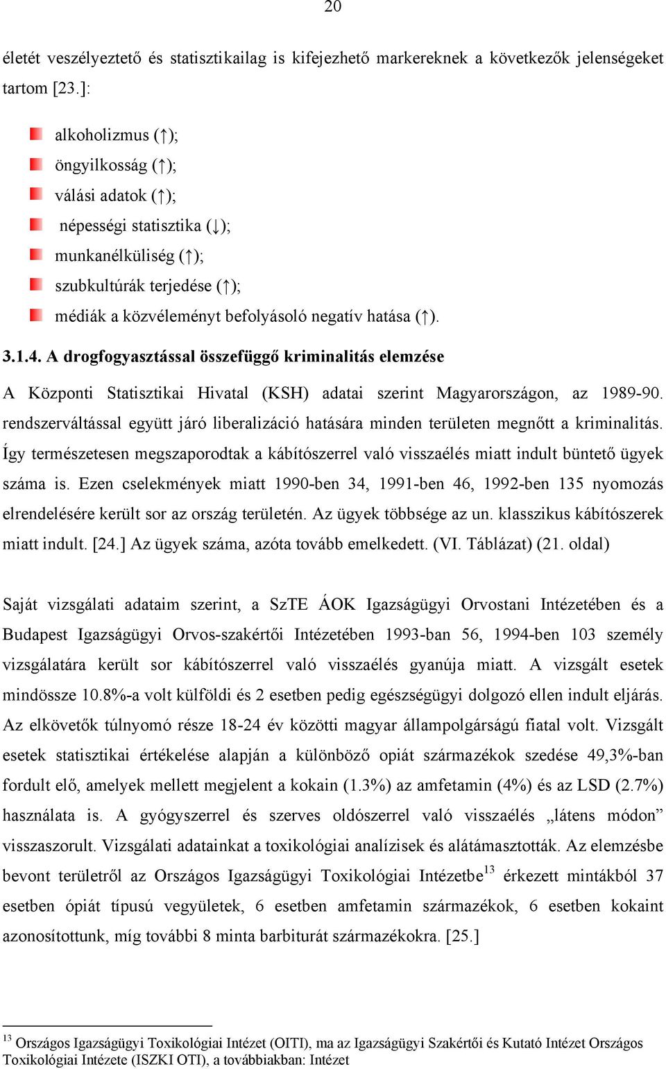 A drogfogyasztással összefüggő kriminalitás elemzése A Központi Statisztikai Hivatal (KSH) adatai szerint Magyarországon, az 1989-90.