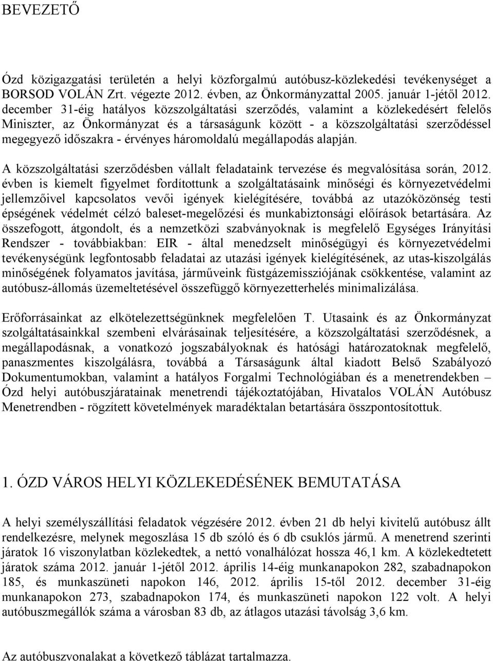 érvényes háromoldalú megállapodás alapján. A közszolgáltatási szerződésben vállalt feladataink tervezése és megvalósítása során, 2012.