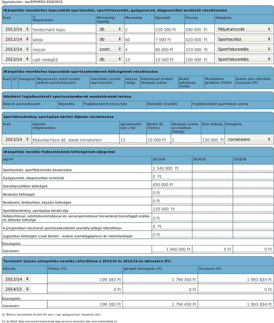 000 Ft 100 000 Ft Sportfelszerelés Utánpótlás-neveléshez kapcsolódó sportszakemberek költségeinek részletezése Évad Új?