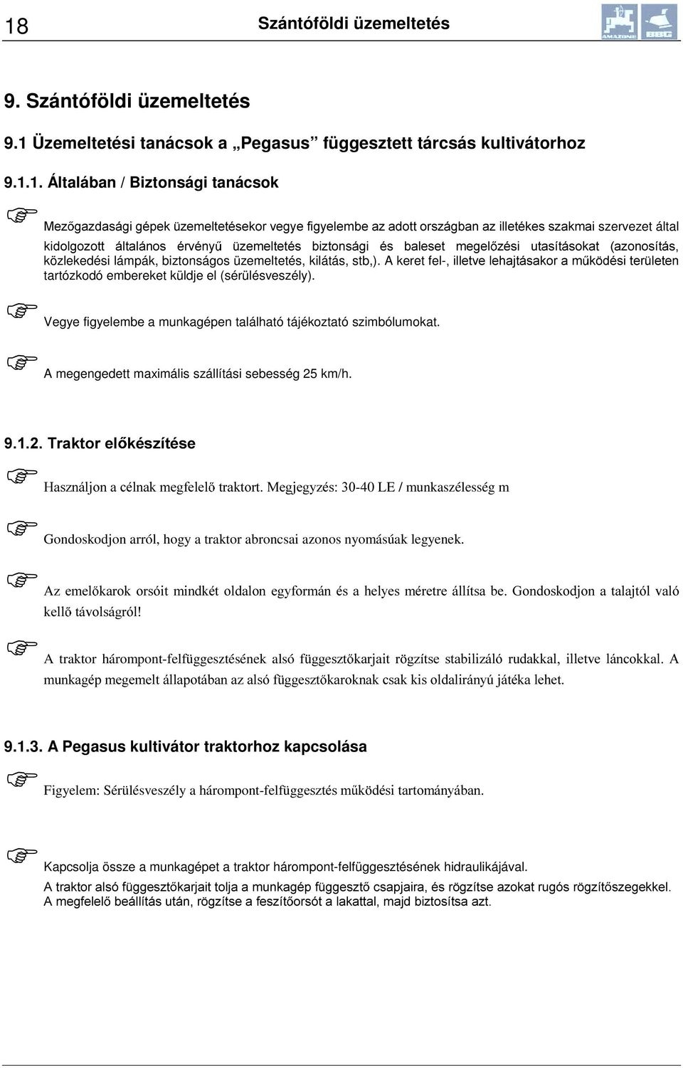 biztonságos üzemeltetés, kilátás, stb,). A keret fel-loohwyhohkdmwivdnrudp N GpVLWHU OHWHQ tartózkodó embereket küldje el (sérülésveszély).