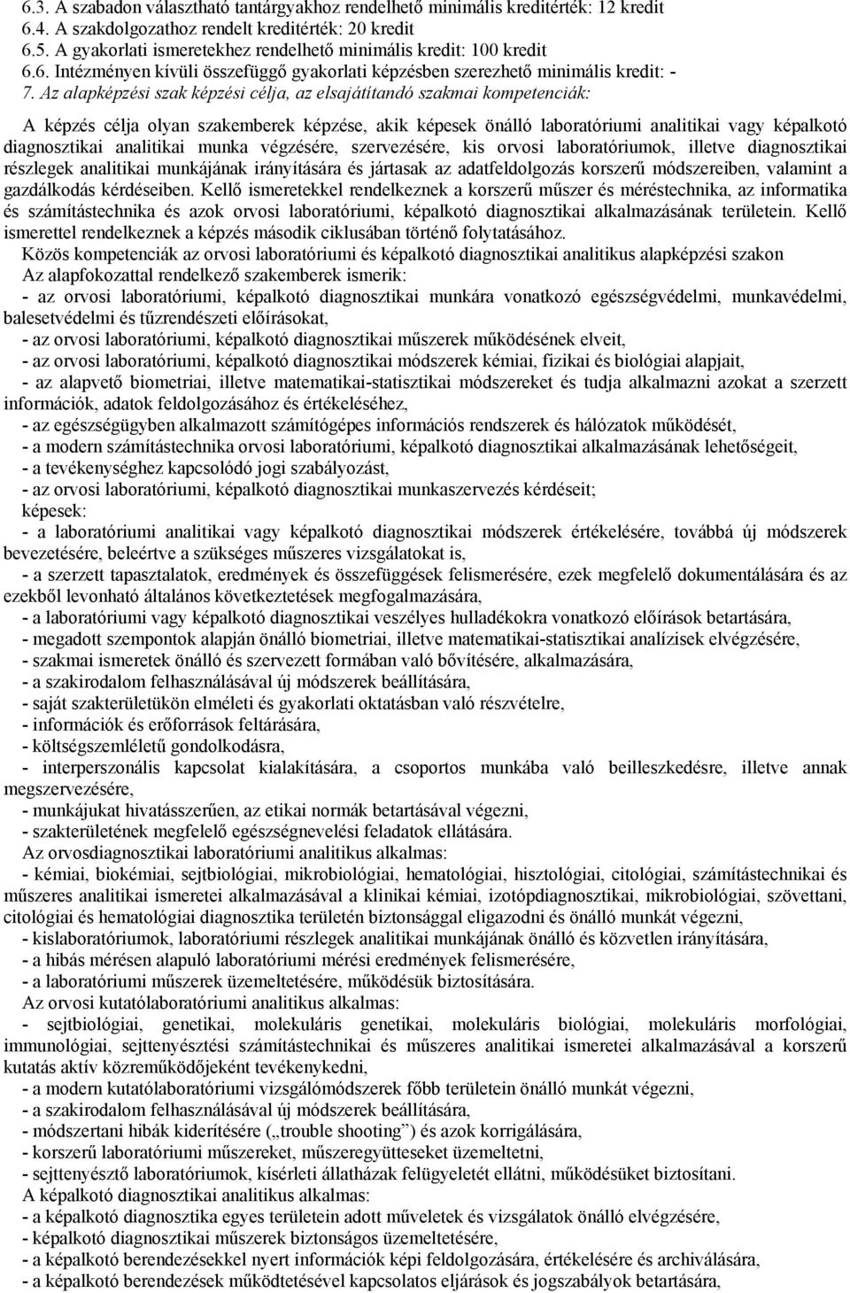 Az alapképzési szak képzési célja, az elsajátítandó szakmai kompetenciák: A képzés célja olyan szakemberek képzése, akik képesek önálló laboratóriumi analitikai vagy képalkotó diagnosztikai