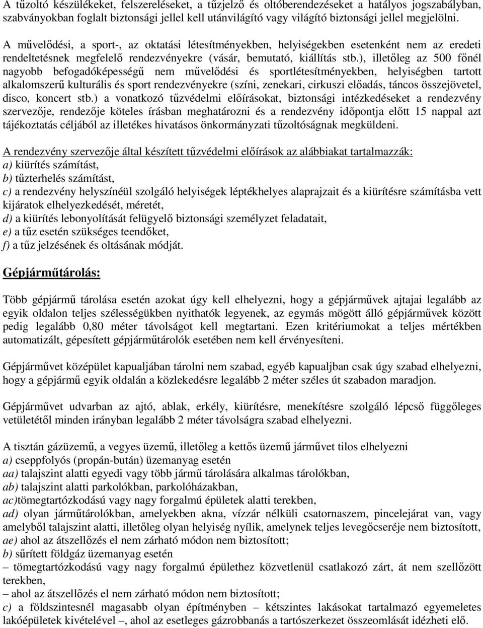 ), illetőleg az 500 főnél nagyobb befogadóképességű nem művelődési és sportlétesítményekben, helyiségben tartott alkalomszerű kulturális és sport rendezvényekre (színi, zenekari, cirkuszi előadás,