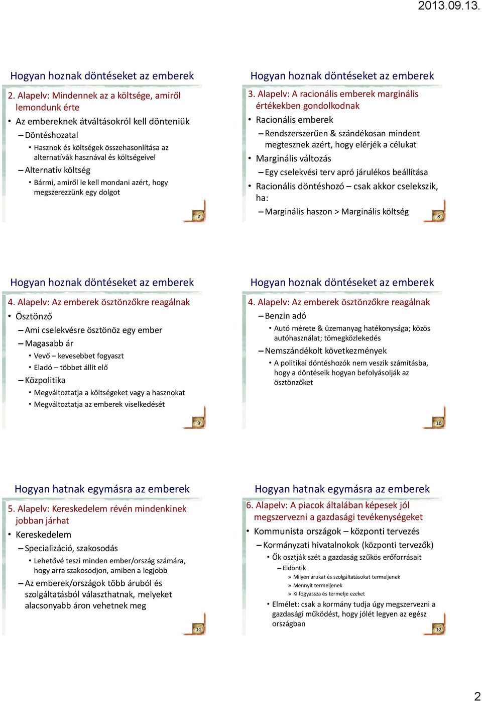 Alapelv: A racionális emberek marginális értékekben gondolkodnak Racionális emberek Rendszerszerűen & szándékosan mindent megtesznek azért, hogy elérjék a célukat Marginális változás Egy cselekvési