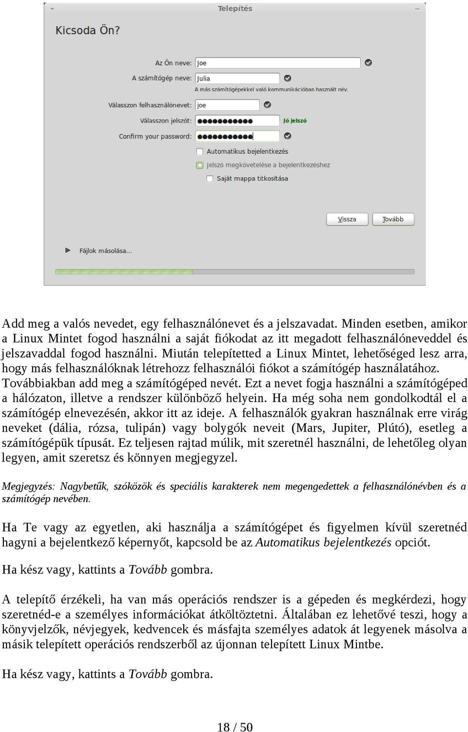 Miután telepítetted a Linux Mintet, lehetőséged lesz arra, hogy más felhasználóknak létrehozz felhasználói fiókot a számítógép használatához. Továbbiakban add meg a számítógéped nevét.