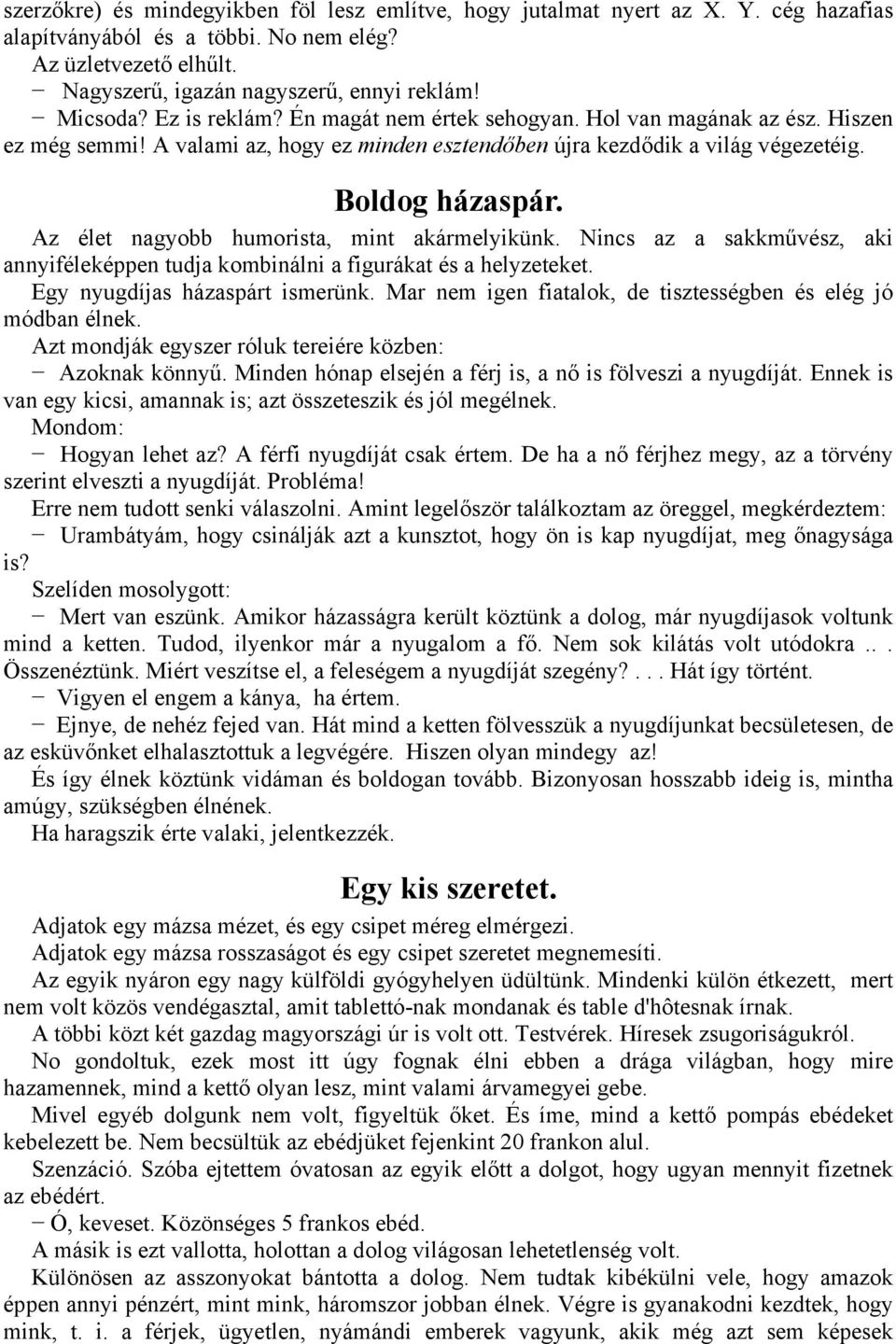 Az élet nagyobb humorista, mint akármelyikünk. Nincs az a sakkművész, aki annyiféleképpen tudja kombinálni a figurákat és a helyzeteket. Egy nyugdíjas házaspárt ismerünk.