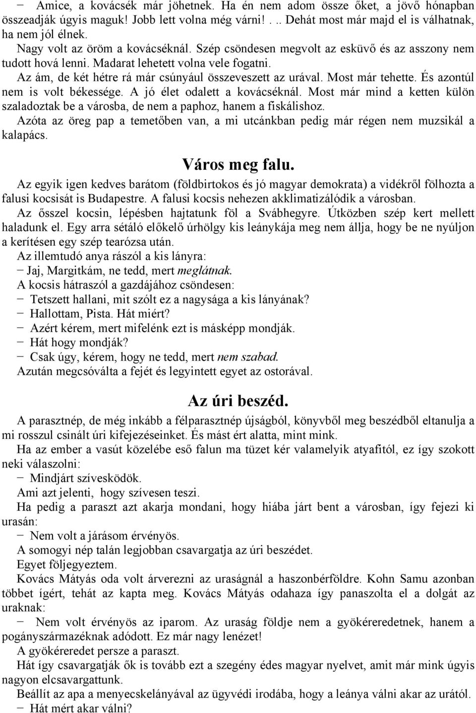 Most már tehette. És azontúl nem is volt békessége. A jó élet odalett a kovácséknál. Most már mind a ketten külön szaladoztak be a városba, de nem a paphoz, hanem a fiskálishoz.