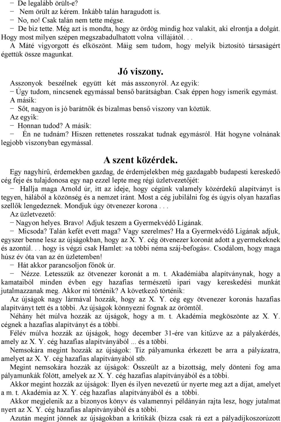 Asszonyok beszélnek együtt két más asszonyról. Az egyik: Úgy tudom, nincsenek egymással benső barátságban. Csak éppen hogy ismerik egymást.