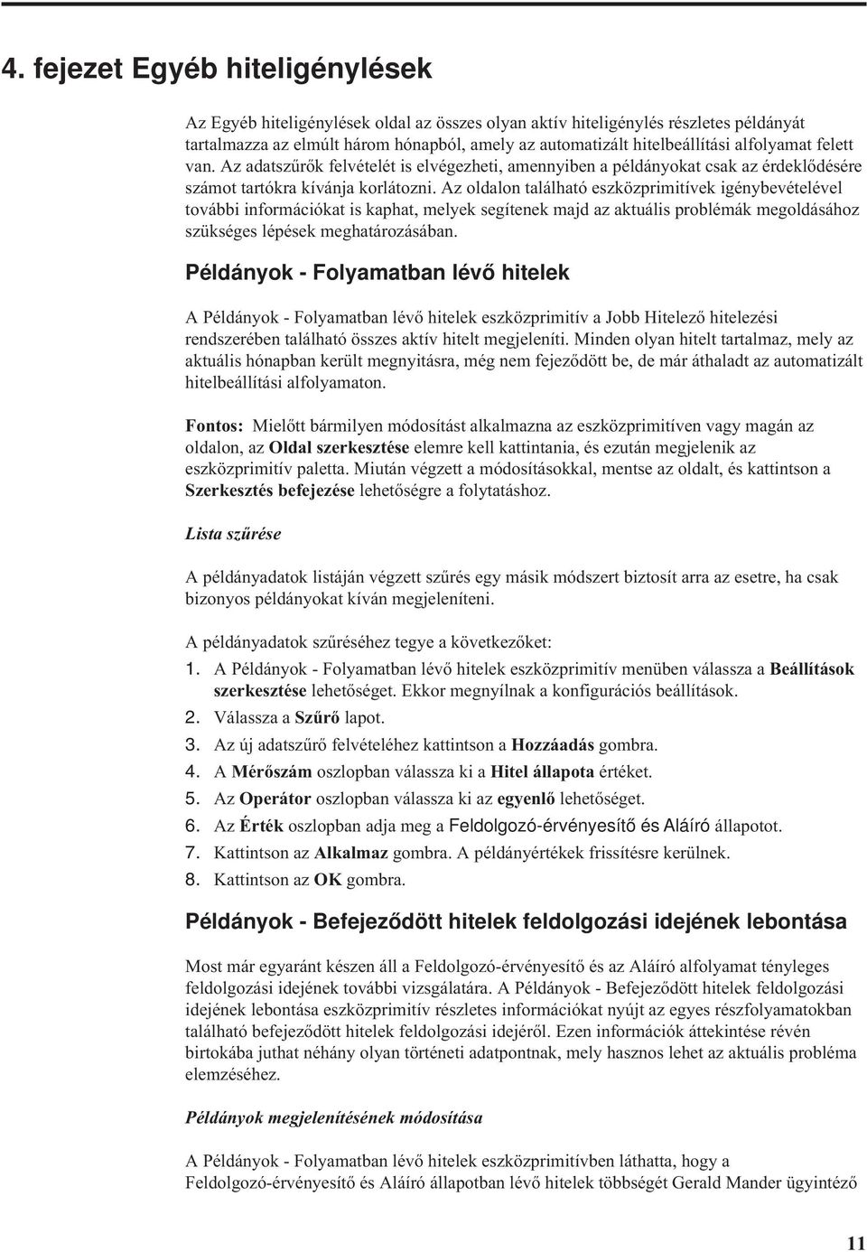 Az oldalon található eszközprimitívek igénybevételével további információkat is kaphat, melyek segítenek majd az aktuális problémák megoldásához szükséges lépések meghatározásában.