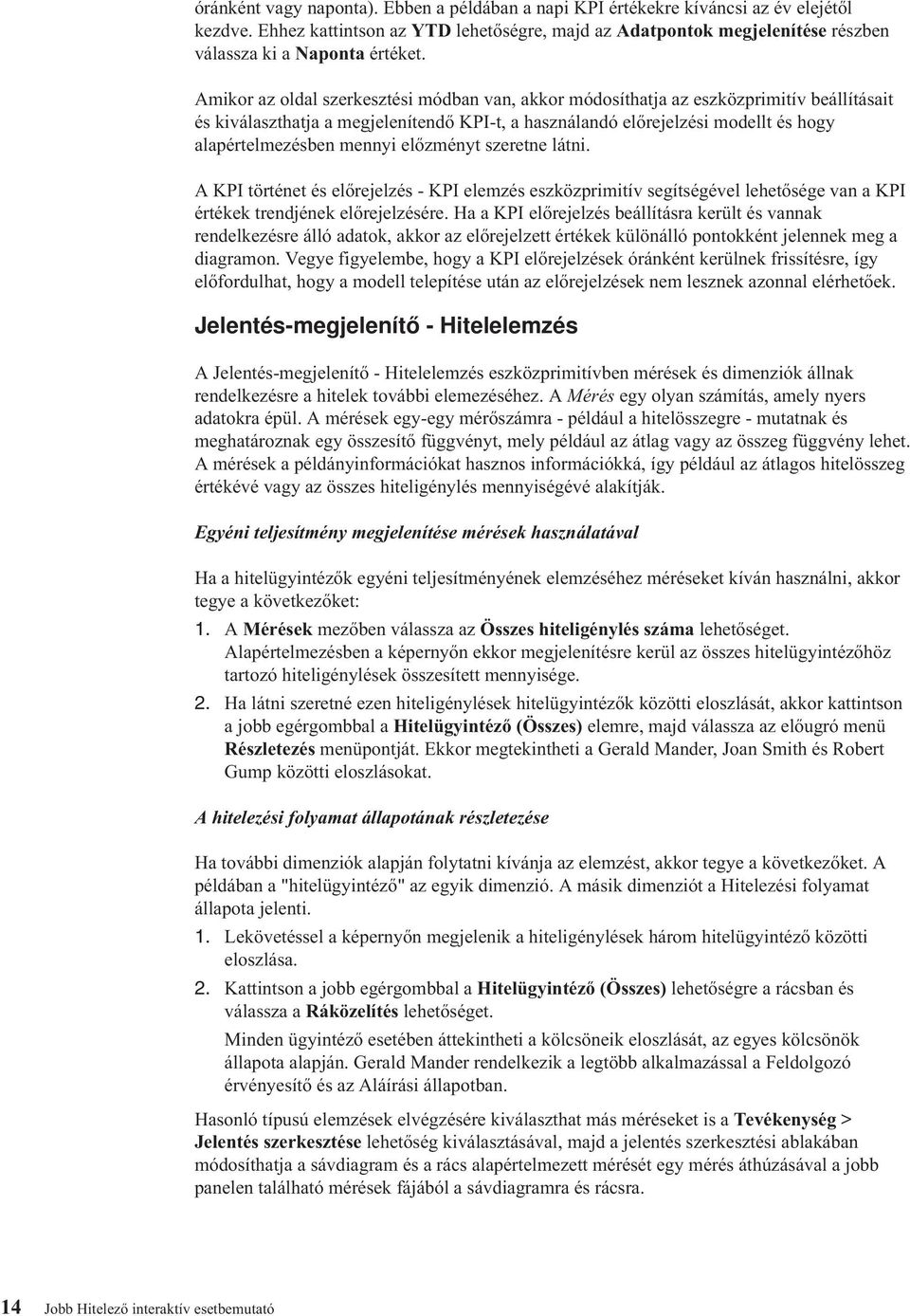 Amikor az oldal szerkesztési módban van, akkor módosíthatja az eszközprimitív beállításait és kiválaszthatja a megjelenítendő KPI-t, a használandó előrejelzési modellt és hogy alapértelmezésben