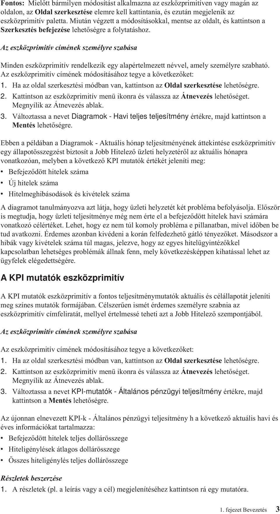 Az eszközprimitív címének személyre szabása Minden eszközprimitív rendelkezik egy alapértelmezett névvel, amely személyre szabható. Az eszközprimitív címének módosításához tegye a következőket: 1.