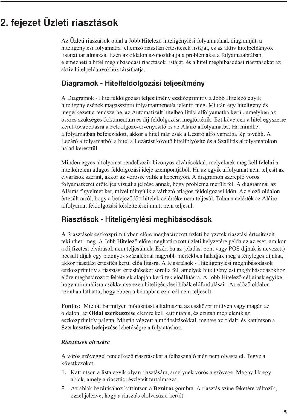 Ezen az oldalon azonosíthatja a problémákat a folyamatábrában, elemezheti a hitel meghibásodási riasztások listáját, és a hitel meghibásodási riasztásokat az aktív hitelpéldányokhoz társíthatja.