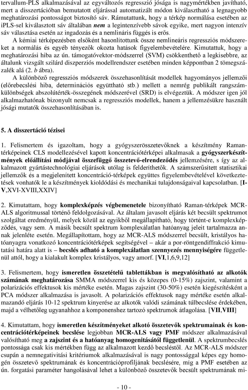 Rámutattunk, hogy a térkép normálása esetében az ipls-sel kiválasztott sáv általában nem a legintenzívebb sávok egyike, mert nagyon intenzív sáv választása esetén az ingadozás és a nemlináris függés