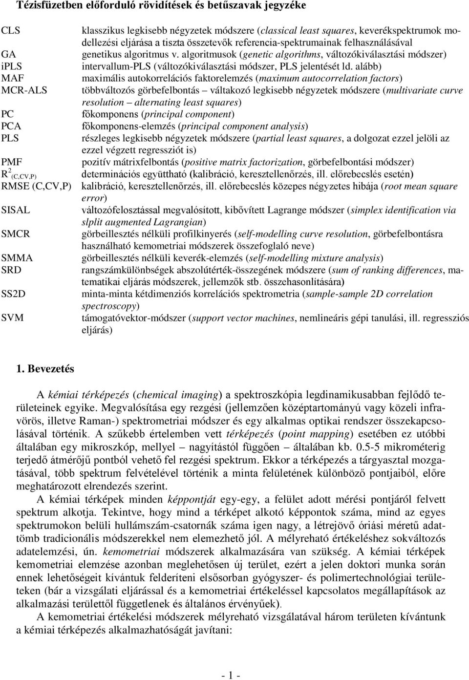 algoritmusok (genetic algorithms, változókiválasztási módszer) intervallum-pls (változókiválasztási módszer, PLS jelentését ld.